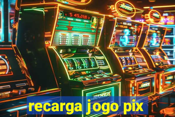 recarga jogo pix