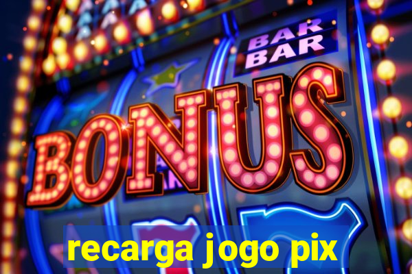 recarga jogo pix