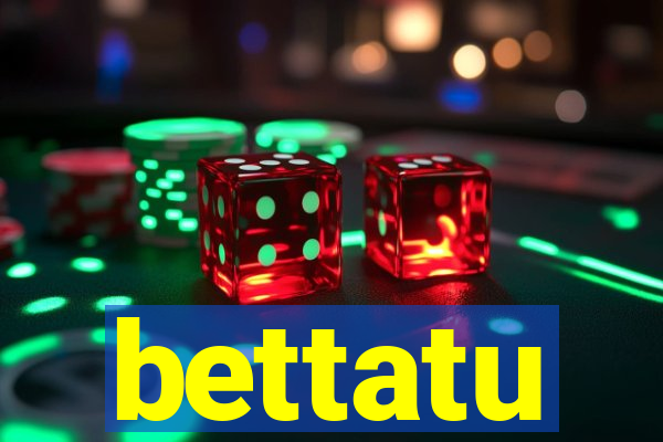 bettatu