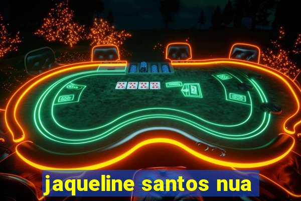 jaqueline santos nua