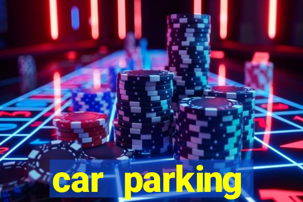 car parking dinheiro infinito e tudo desbloqueado