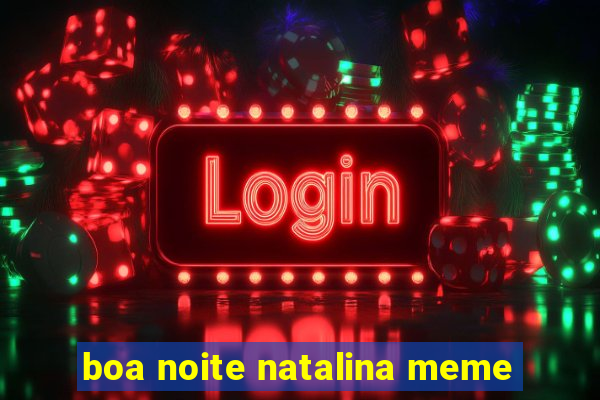 boa noite natalina meme