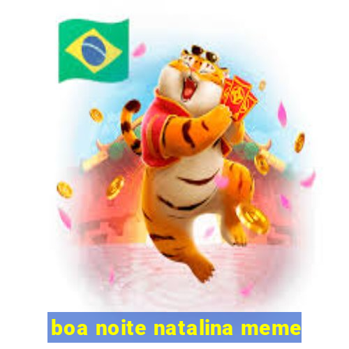 boa noite natalina meme