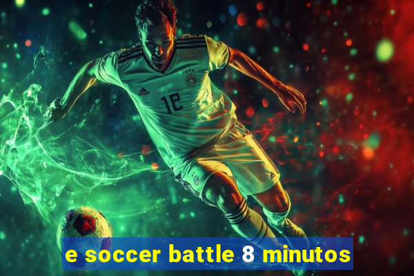 e soccer battle 8 minutos