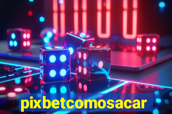 pixbetcomosacar