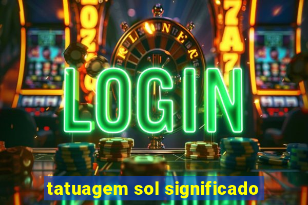 tatuagem sol significado