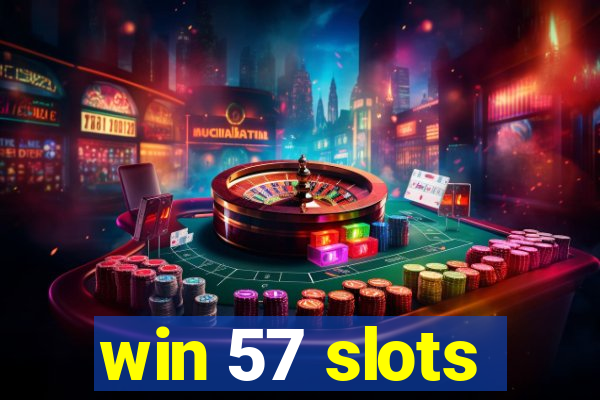 win 57 slots