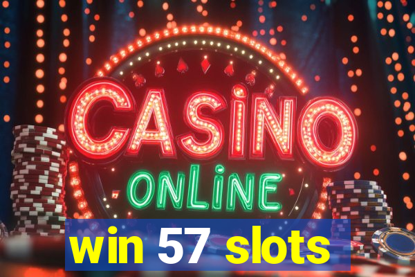 win 57 slots