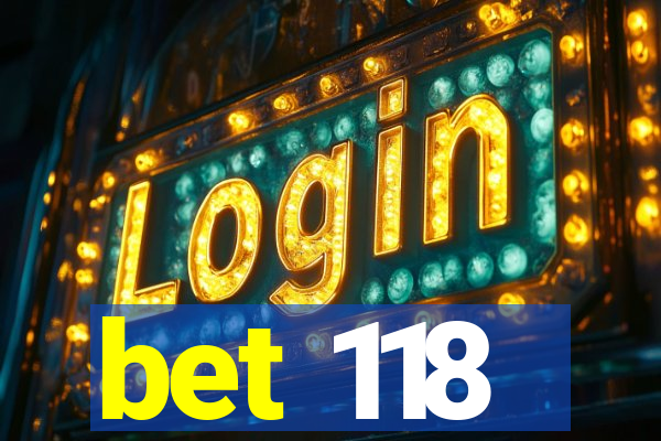bet 118