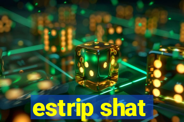 estrip shat