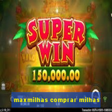 maxmilhas comprar milhas