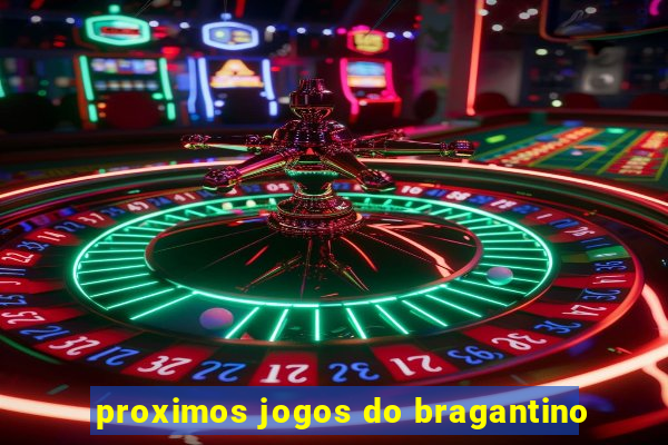 proximos jogos do bragantino