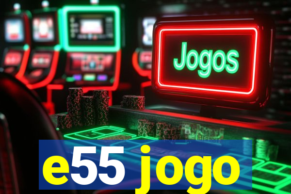 e55 jogo
