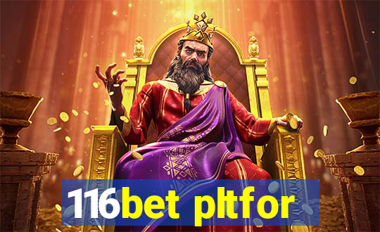 116bet pltfor