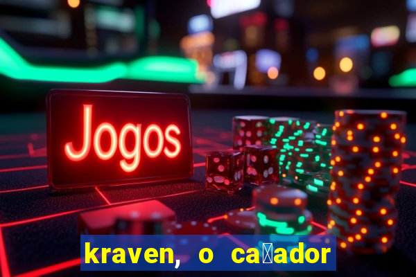 kraven, o ca莽ador filme completo dublado download