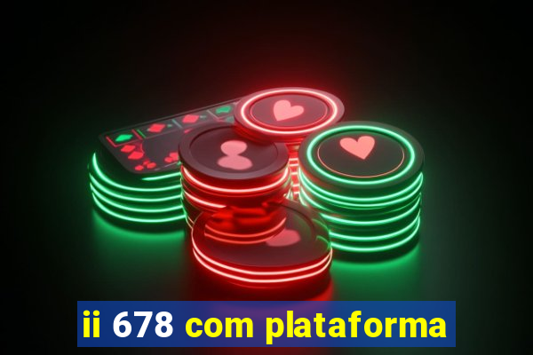 ii 678 com plataforma