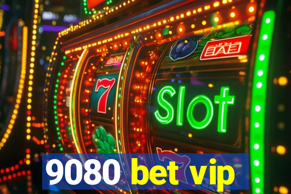 9080 bet vip