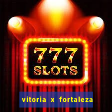 vitoria x fortaleza onde assistir