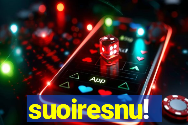 suoiresnu!