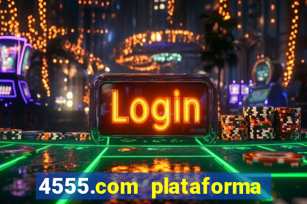 4555.com plataforma de jogos