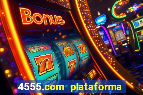 4555.com plataforma de jogos