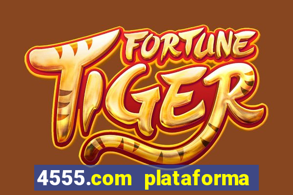 4555.com plataforma de jogos