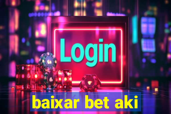 baixar bet aki
