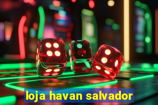 loja havan salvador