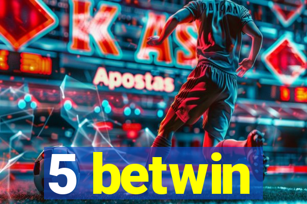 5 betwin