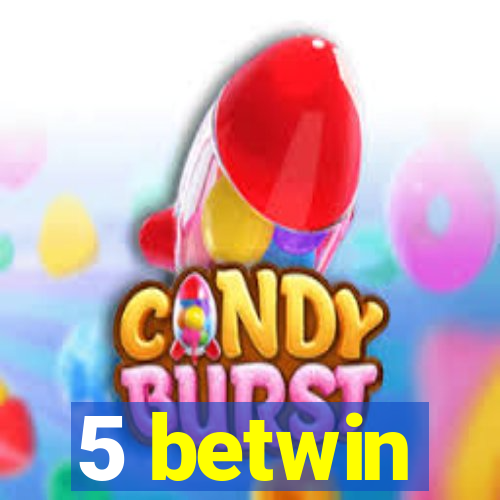5 betwin
