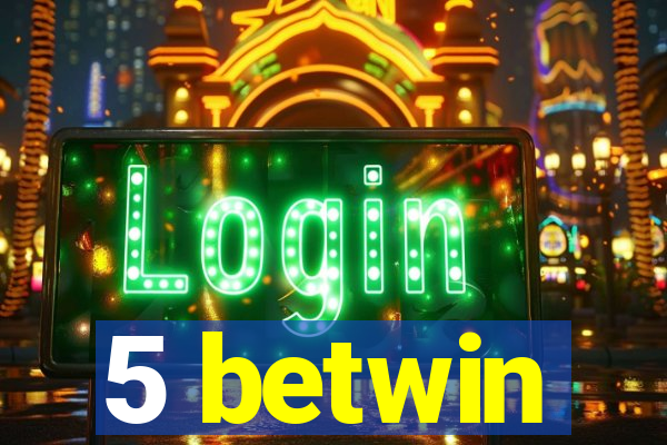 5 betwin