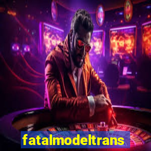 fatalmodeltrans