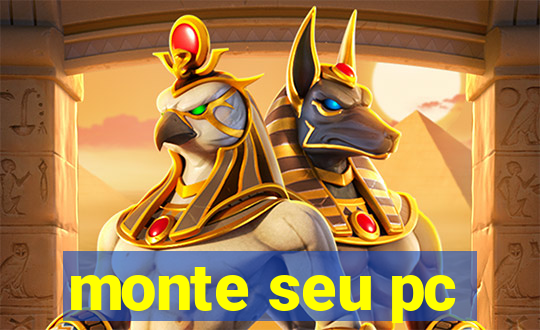 monte seu pc