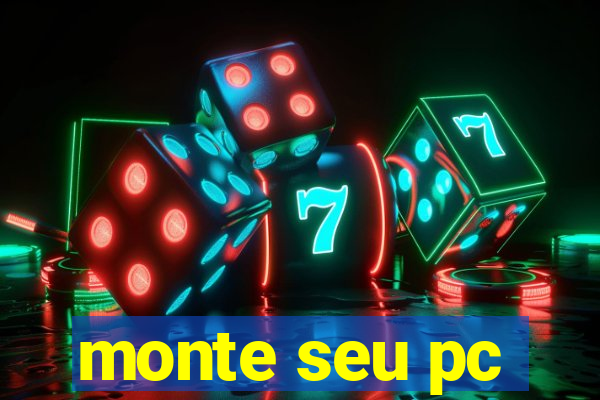 monte seu pc