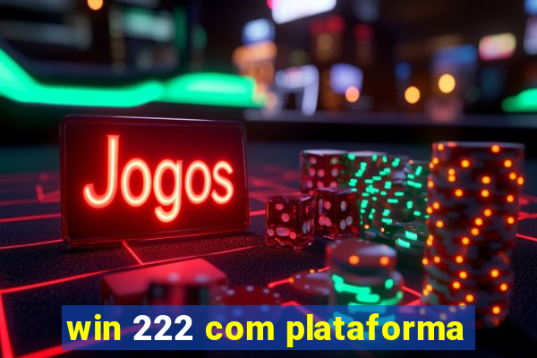 win 222 com plataforma