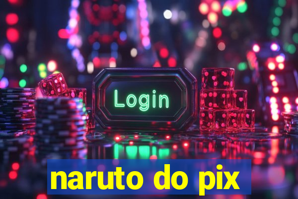 naruto do pix