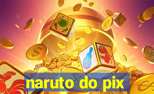 naruto do pix