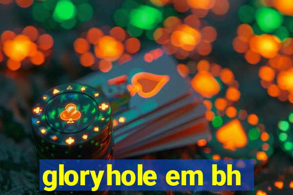 gloryhole em bh