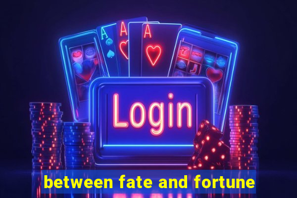 between fate and fortune