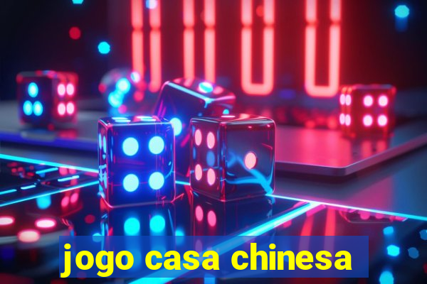 jogo casa chinesa