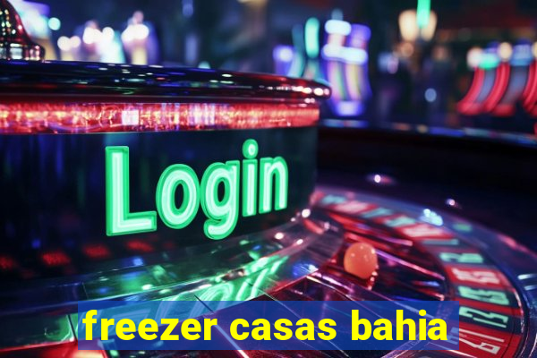 freezer casas bahia