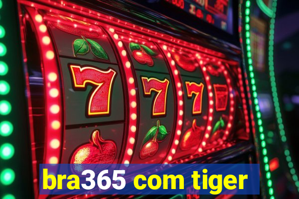 bra365 com tiger