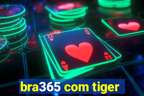 bra365 com tiger