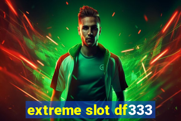 extreme slot df333