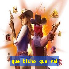 que bicho que vai dar hoje