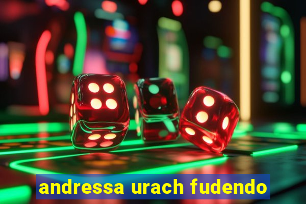 andressa urach fudendo