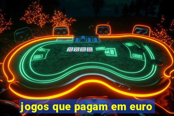 jogos que pagam em euro