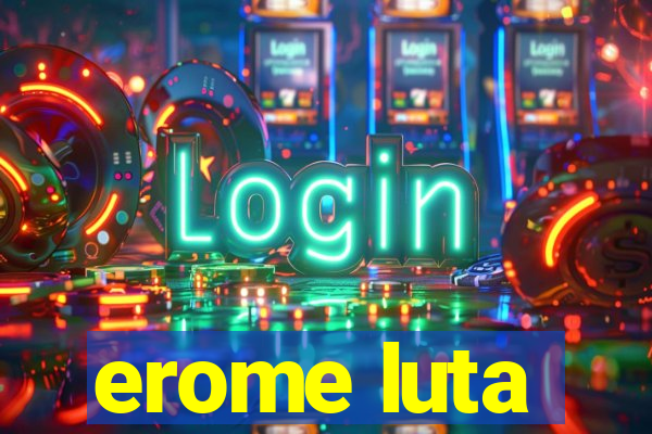 erome luta