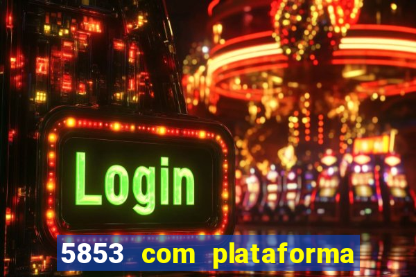5853 com plataforma de jogos
