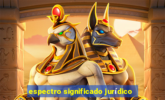 espectro significado jurídico
